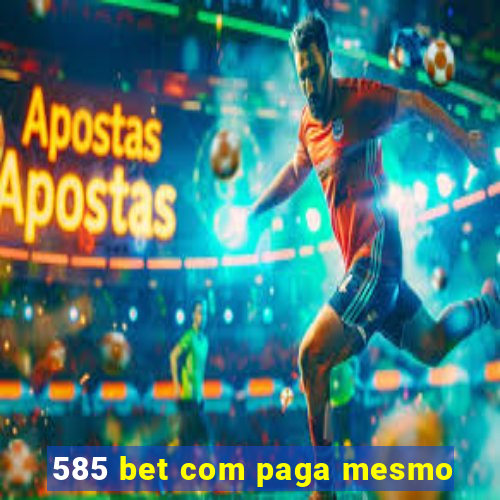 585 bet com paga mesmo